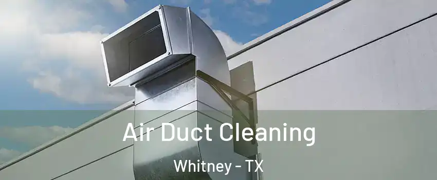  Air Duct Cleaning Whitney - TX