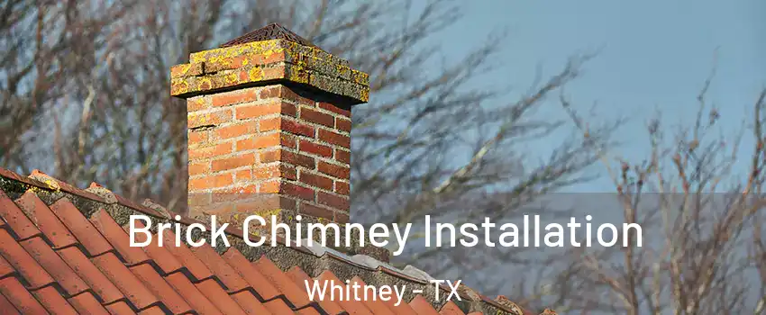  Brick Chimney Installation Whitney - TX