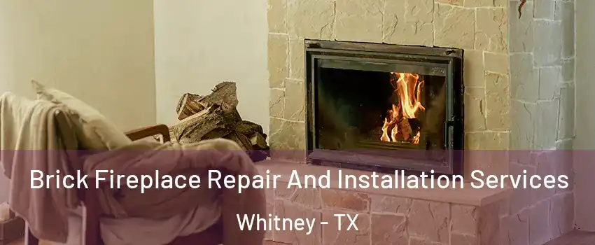  Brick Fireplace Repair And Installation Services Whitney - TX