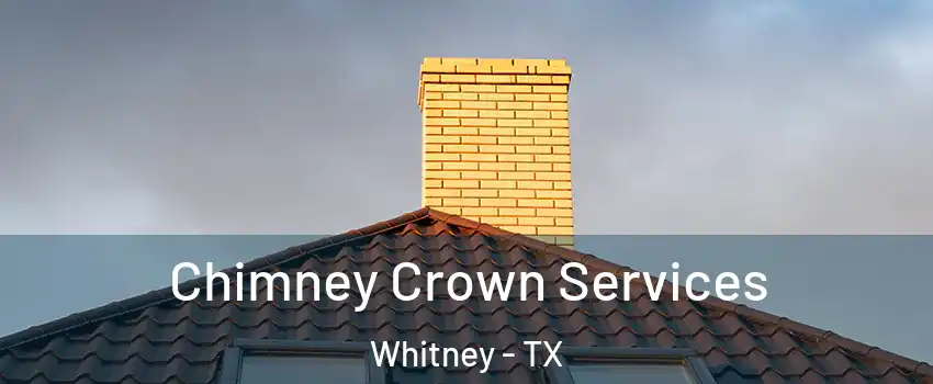 Chimney Crown Services Whitney - TX
