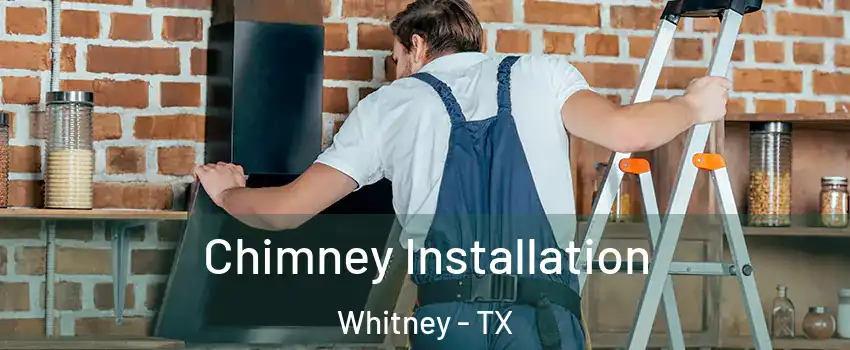  Chimney Installation Whitney - TX
