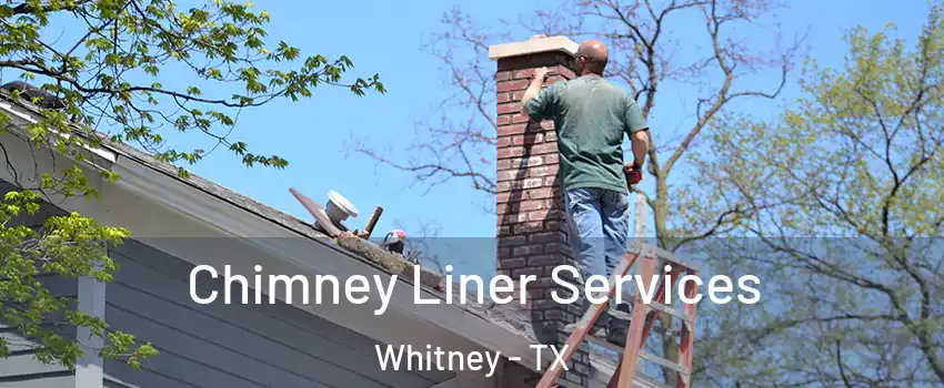 Chimney Liner Services Whitney - TX
