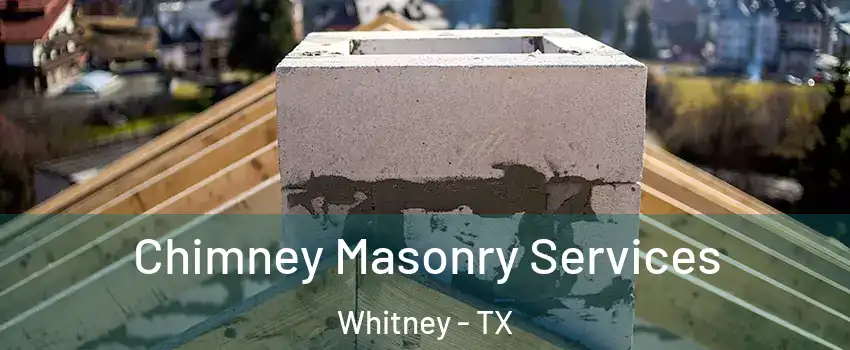  Chimney Masonry Services Whitney - TX