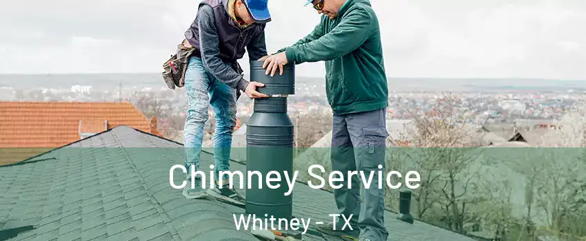  Chimney Service Whitney - TX