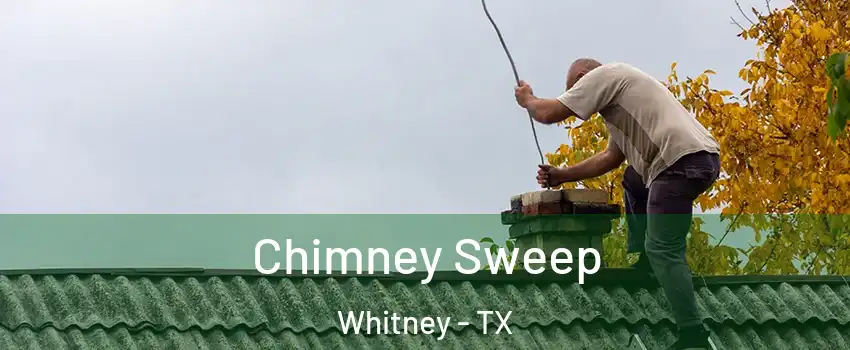  Chimney Sweep Whitney - TX