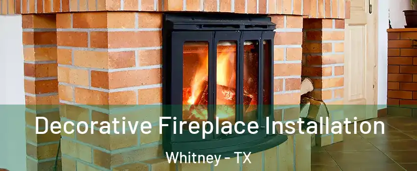  Decorative Fireplace Installation Whitney - TX