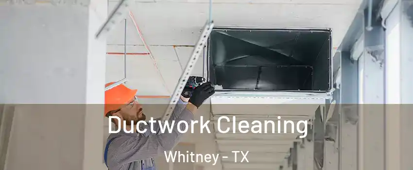  Ductwork Cleaning Whitney - TX