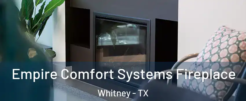  Empire Comfort Systems Fireplace Whitney - TX