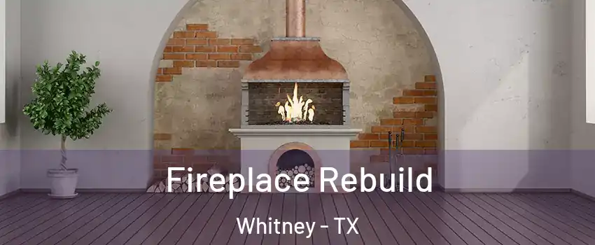  Fireplace Rebuild Whitney - TX