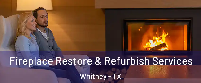  Fireplace Restore & Refurbish Services Whitney - TX