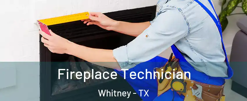 Fireplace Technician Whitney - TX