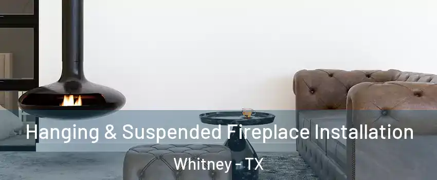  Hanging & Suspended Fireplace Installation Whitney - TX