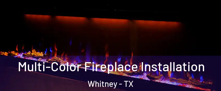  Multi-Color Fireplace Installation Whitney - TX