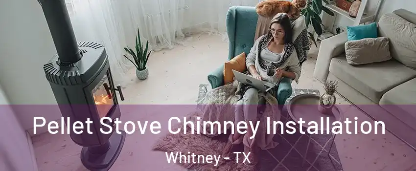  Pellet Stove Chimney Installation Whitney - TX