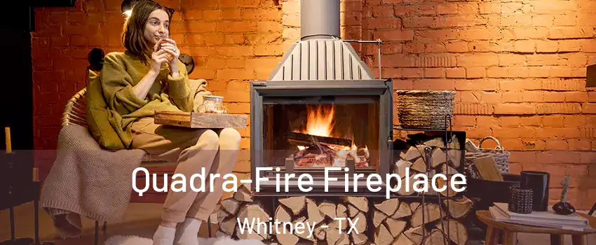  Quadra-Fire Fireplace Whitney - TX
