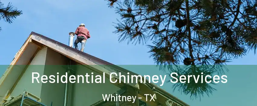  Residential Chimney Services Whitney - TX