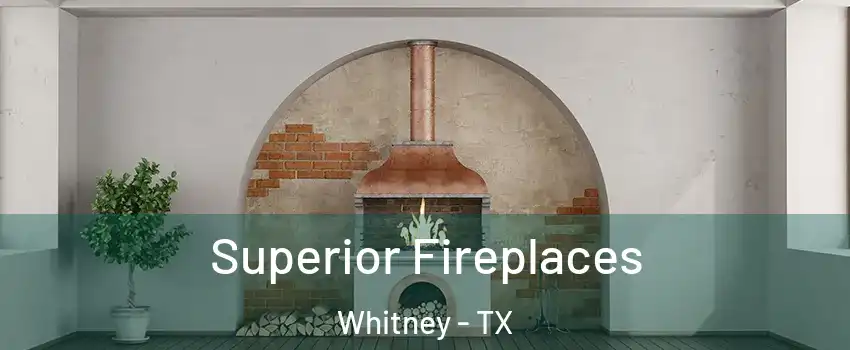  Superior Fireplaces Whitney - TX