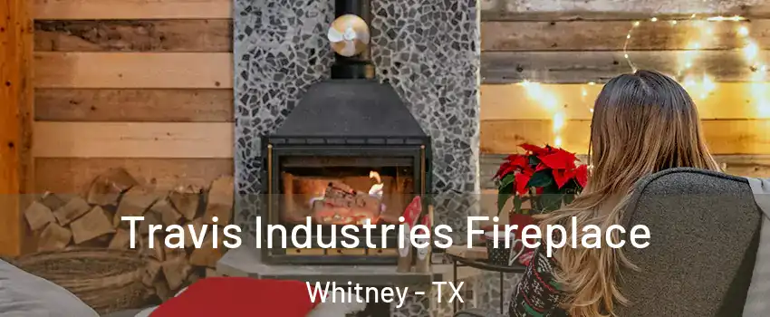  Travis Industries Fireplace Whitney - TX