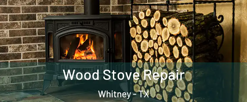  Wood Stove Repair Whitney - TX